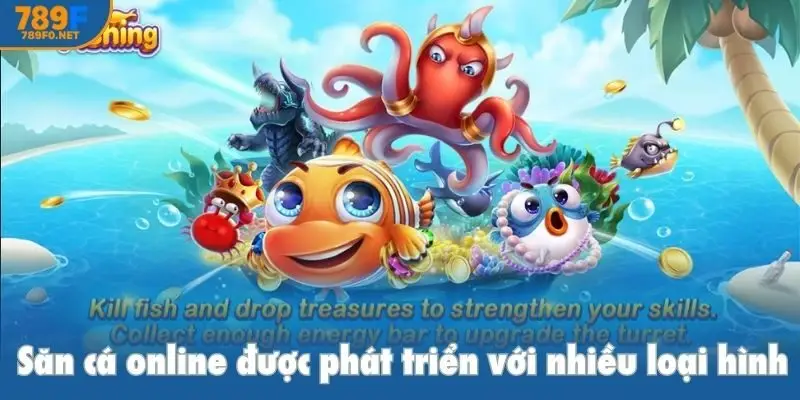 Săn cá online được phát triển với nhiều loại hình