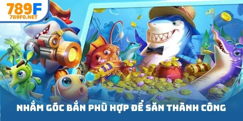 Nhắm góc bắn phù hợp để săn thành công