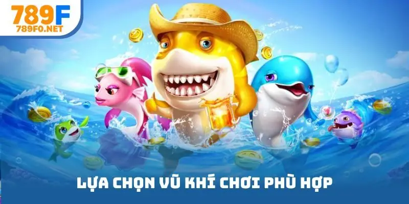 Lựa chọn vũ khí chơi phù hợp
