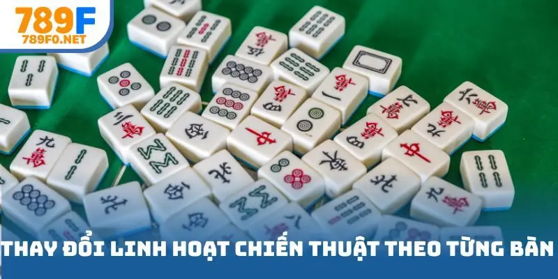 Thay đổi linh hoạt chiến thuật theo từng bàn - Bí quyết chơi mạt chược nên biết