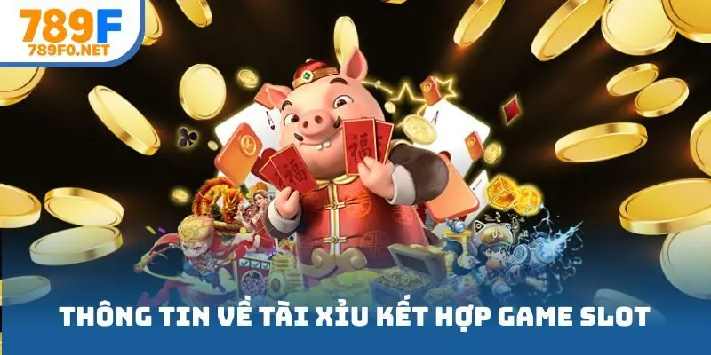 Thông tin cơ bản về trò chơi tài xỉu kết hợp game slot