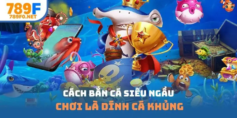 Cách bắn cá siêu ngầu