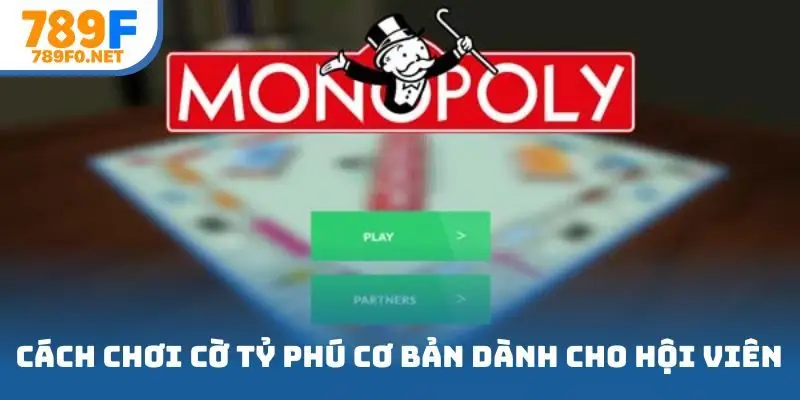 Cách chơi cờ tỷ phú cơ bản dành cho hội viên tham gia