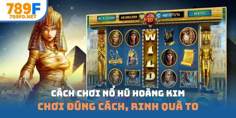 Cách chơi nổ hũ hoàng kim