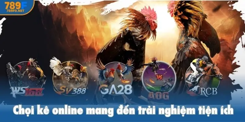 Chọi kê online mang đến trải nghiệm tiện ích