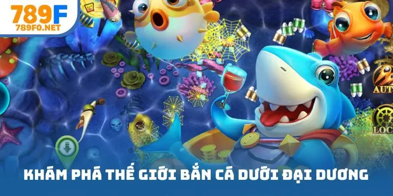 Khám phá thế giới bắn cá dưới đại dương