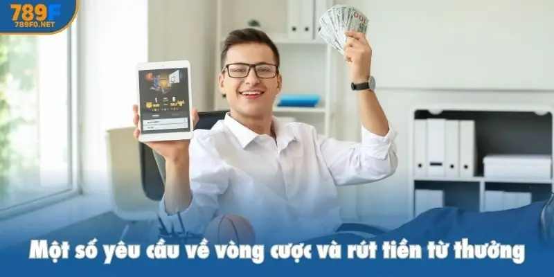 Một số yêu cầu về vòng cược và rút tiền từ thưởng