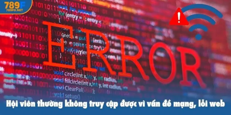 Hội viên thường không truy cập được vì vấn đề mạng, lỗi web