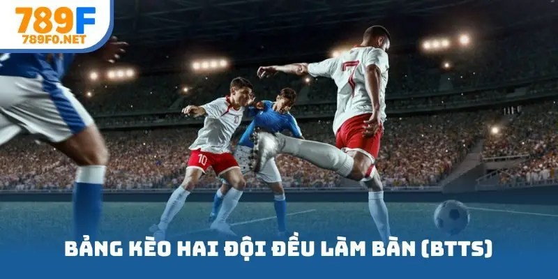 Bảng kèo hai đội đều làm bàn (BTTS)