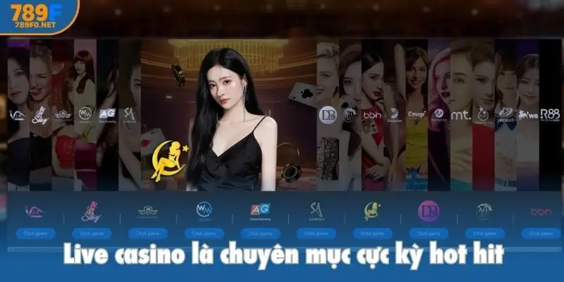Live casino là chuyên mục cực hot