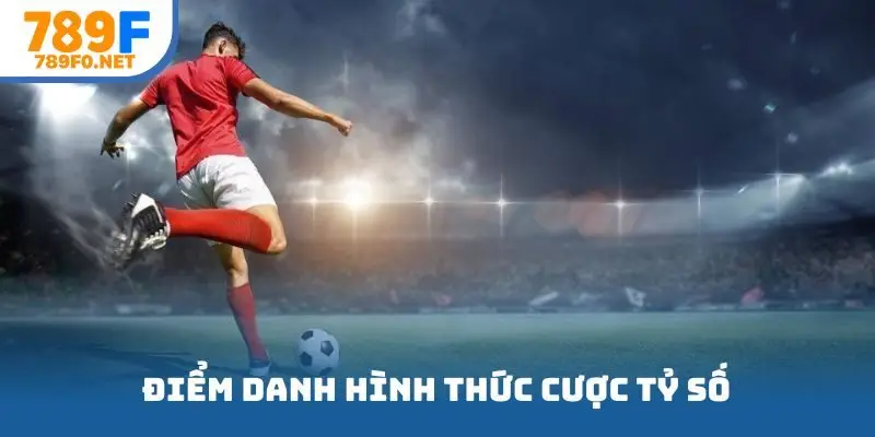Điểm danh các hình thức cược tỷ số được người chơi yêu thích