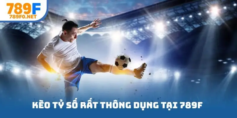 Kèo tỷ số rất thông dụng tại 789F