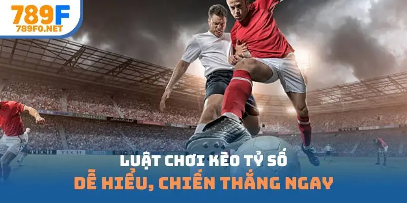 luật chơi kèo tỷ số