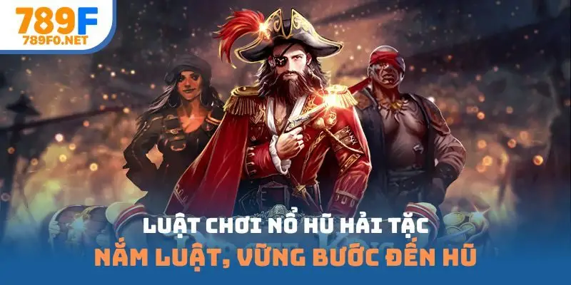 Luật chơi nổ hũ hải tặc