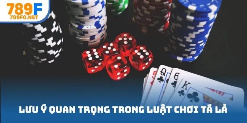 Những lưu ý quan trọng trong luật chơi tá lả