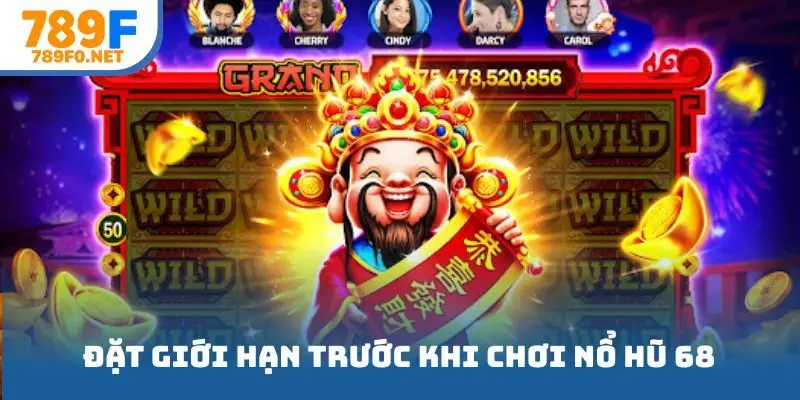 Đặt giới hạn trước khi chơi nổ hũ 68