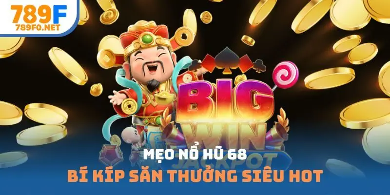 mẹo nổ hũ 68