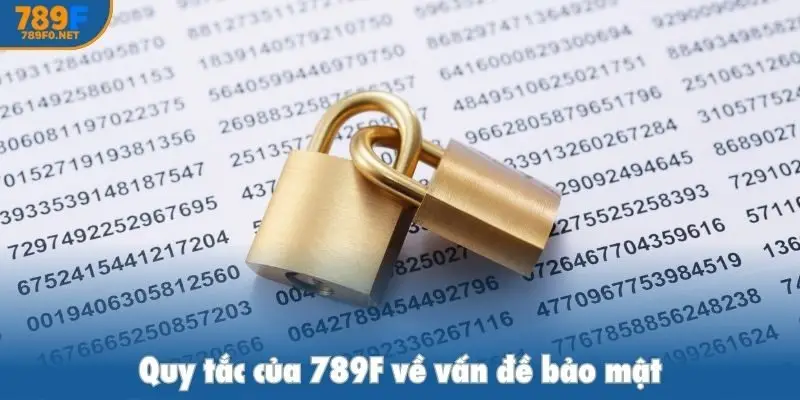 Quy tắc của 789F về vấn đề bảo mật