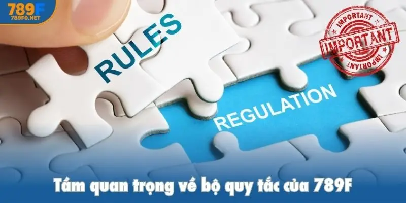 Tầm quan trọng về bộ quy tắc của 789F