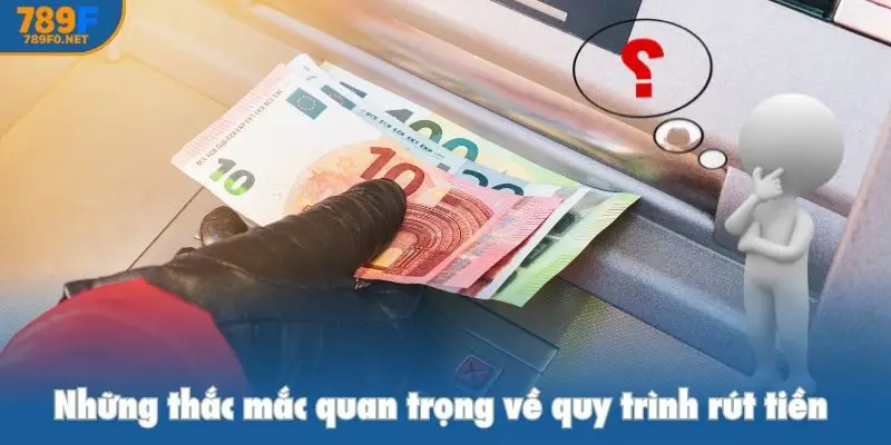 Những thắc mắc quan trọng về quy trình rút tiền 30 giây