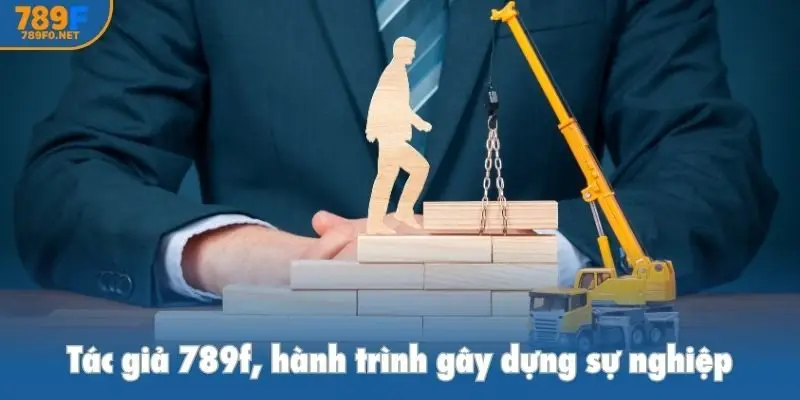 Tác giả 789f, hành trình gây dựng sự nghiệp