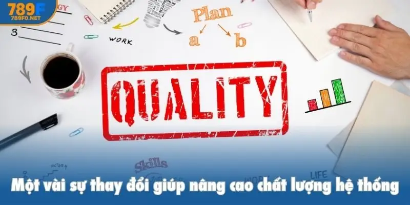 Một vài sự thay đổi giúp nâng cao chất lượng hệ thống