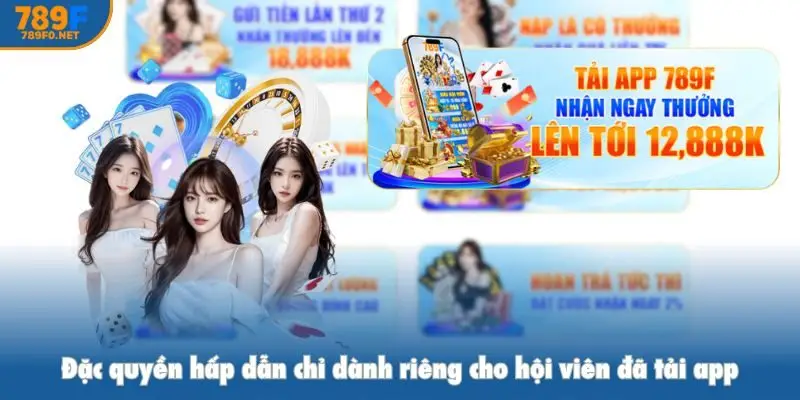 Đặc quyền hấp dẫn chỉ dành riêng cho hội viên đã tải app 789f