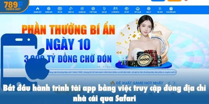 Bắt đầu hành trình tải app 789f bằng việc truy cập đúng địa chỉ nhà cái qua Safari