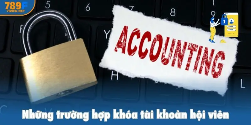 Những trường hợp khóa tài khoản hội viên