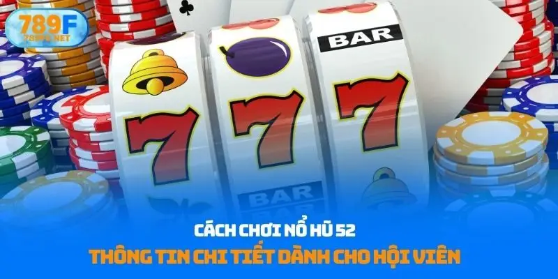 Cách chơi nổ hũ 52