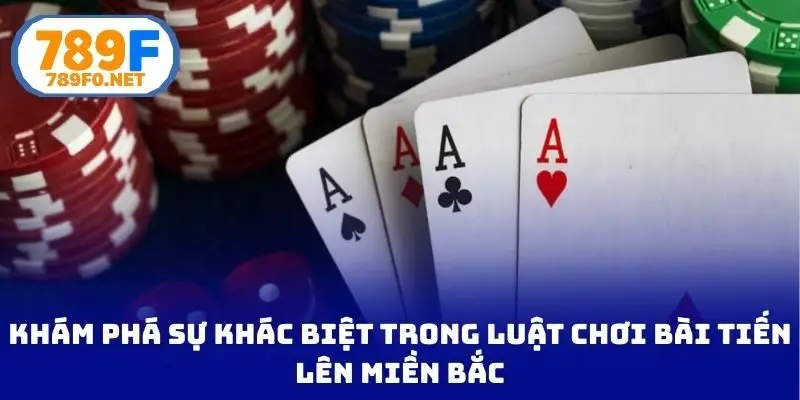 Khám phá sự khác biệt trong luật chơi bài tiến lên miền Bắc