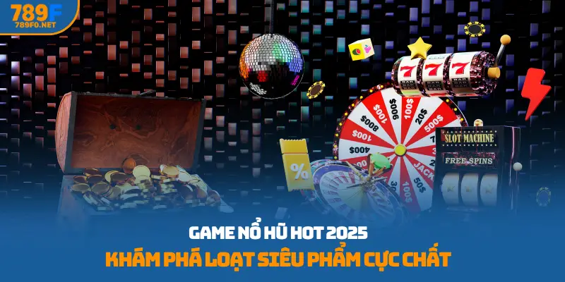 Game nổ hũ hot 2025
