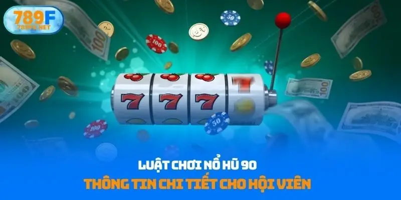 Luật Chơi Nổ Hũ 90