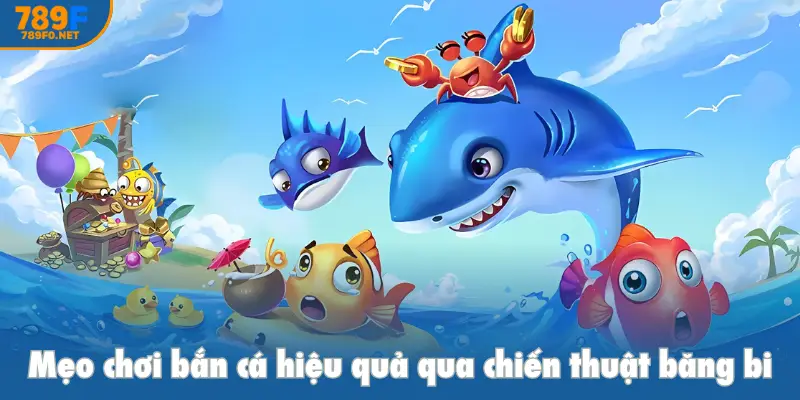 Mẹo chơi bắn cá hiệu quả qua chiến thuật băng bi