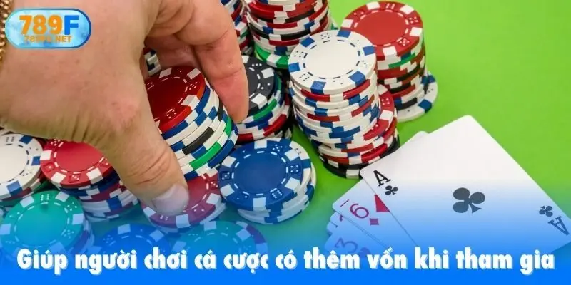 Giúp người chơi cá cược có thêm vốn khi tham gia