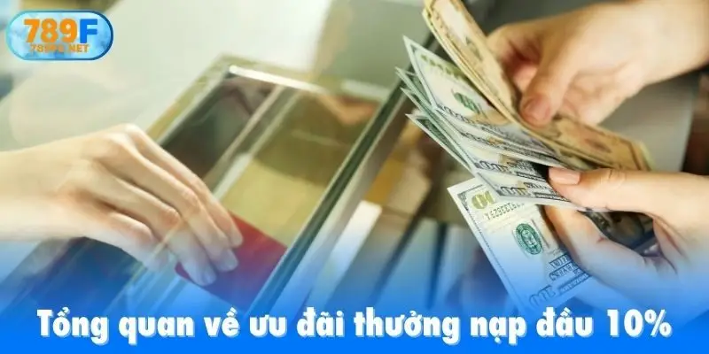 Tổng quan về ưu đãi thưởng nạp đầu 10%