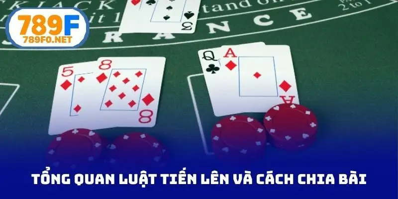 Tổng quan luật tiến lên và cách chia bài