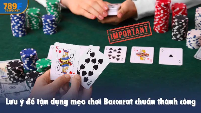 Lưu ý để tận dụng mẹo chơi Baccarat chuẩn thành công