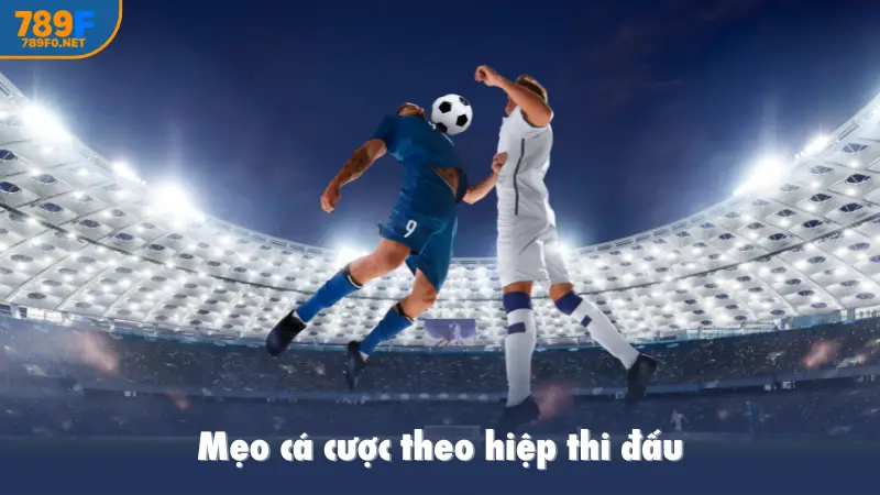 Mẹo cá cược theo hiệp thi đấu
