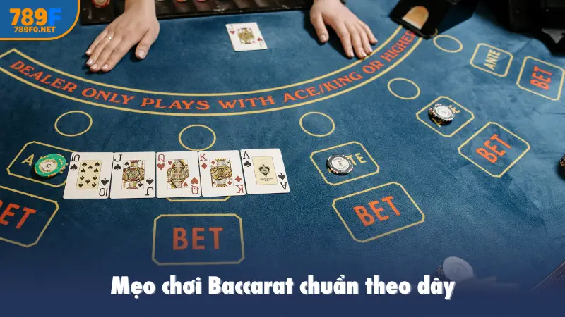 Mẹo chơi Baccarat chuẩn theo dây